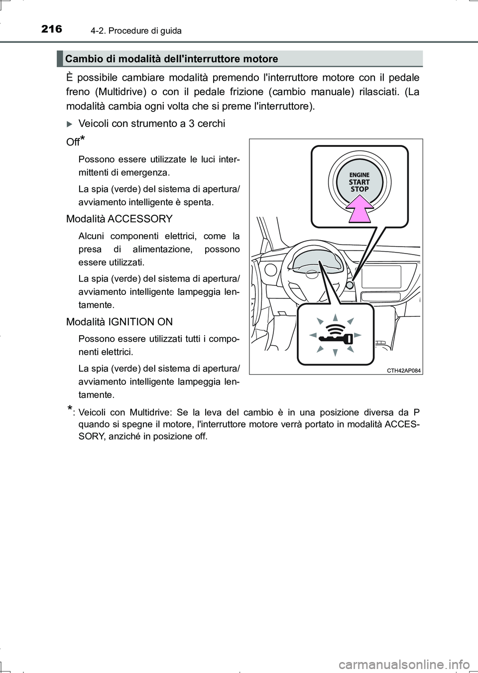 TOYOTA AURIS TOURING SPORTS 2017 Manuale duso (in Italian) 2164-2. Procedure di guida
UK_AURIS_Touring_Sports_EL (OM12L17L)
È possibile cambiare modalità premendo linterruttore motore con il pedale
freno (Multidrive) o con il pedale frizione (cambio manual TOYOTA AURIS TOURING SPORTS 2017 Manuale duso (in Italian) 2164-2. Procedure di guida
UK_AURIS_Touring_Sports_EL (OM12L17L)
È possibile cambiare modalità premendo linterruttore motore con il pedale
freno (Multidrive) o con il pedale frizione (cambio manual