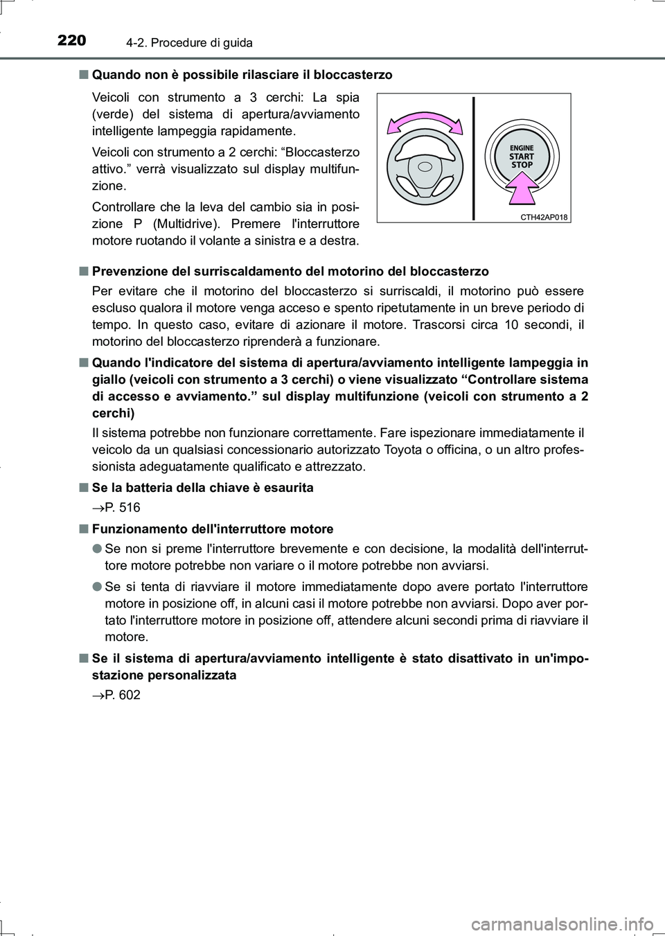 TOYOTA AURIS TOURING SPORTS 2017 Manuale duso (in Italian) 2204-2. Procedure di guida
UK_AURIS_Touring_Sports_EL (OM12L17L)■Quando non è possibile rilasciare il bloccasterzo
■Prevenzione del surriscaldamento del motorino del bloccasterzo
Per evitare che TOYOTA AURIS TOURING SPORTS 2017 Manuale duso (in Italian) 2204-2. Procedure di guida
UK_AURIS_Touring_Sports_EL (OM12L17L)■Quando non è possibile rilasciare il bloccasterzo
■Prevenzione del surriscaldamento del motorino del bloccasterzo
Per evitare che