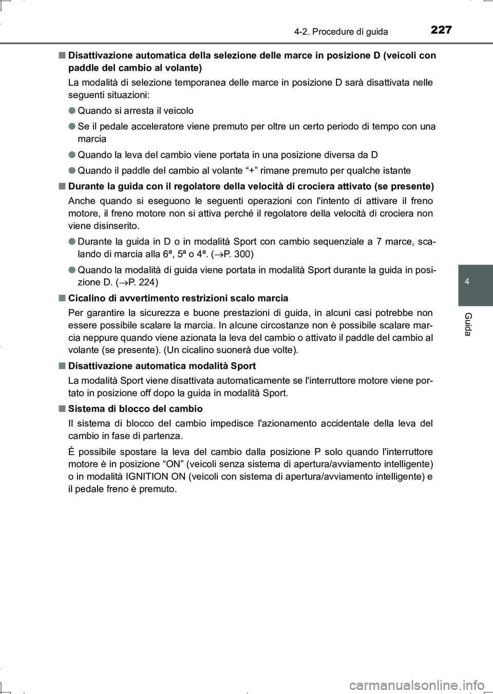 TOYOTA AURIS TOURING SPORTS 2017 Manuale duso (in Italian) 2274-2. Procedure di guida
4
Guida
UK_AURIS_Touring_Sports_EL (OM12L17L)■Disattivazione automatica della selezione delle marce in posizione D (veicoli con
paddle del cambio al volante)
La modalità TOYOTA AURIS TOURING SPORTS 2017 Manuale duso (in Italian) 2274-2. Procedure di guida
4
Guida
UK_AURIS_Touring_Sports_EL (OM12L17L)■Disattivazione automatica della selezione delle marce in posizione D (veicoli con
paddle del cambio al volante)
La modalità