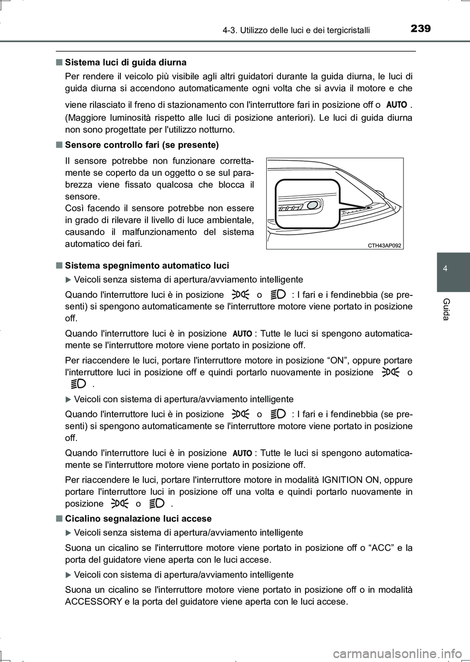 TOYOTA AURIS TOURING SPORTS 2017 Manuale duso (in Italian) 2394-3. Utilizzo delle luci e dei tergicristalli
4
Guida
UK_AURIS_Touring_Sports_EL (OM12L17L)
■Sistema luci di guida diurna
Per rendere il veicolo più visibile agli altri guidatori durante la guid TOYOTA AURIS TOURING SPORTS 2017 Manuale duso (in Italian) 2394-3. Utilizzo delle luci e dei tergicristalli
4
Guida
UK_AURIS_Touring_Sports_EL (OM12L17L)
■Sistema luci di guida diurna
Per rendere il veicolo più visibile agli altri guidatori durante la guid