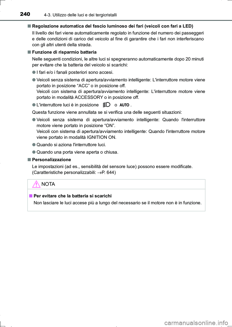 TOYOTA AURIS TOURING SPORTS 2017 Manuale duso (in Italian) 2404-3. Utilizzo delle luci e dei tergicristalli
UK_AURIS_Touring_Sports_EL (OM12L17L)■Regolazione automatica del fascio luminoso dei fari (veicoli con fari a LED)
Il livello dei fari viene automati TOYOTA AURIS TOURING SPORTS 2017 Manuale duso (in Italian) 2404-3. Utilizzo delle luci e dei tergicristalli
UK_AURIS_Touring_Sports_EL (OM12L17L)■Regolazione automatica del fascio luminoso dei fari (veicoli con fari a LED)
Il livello dei fari viene automati