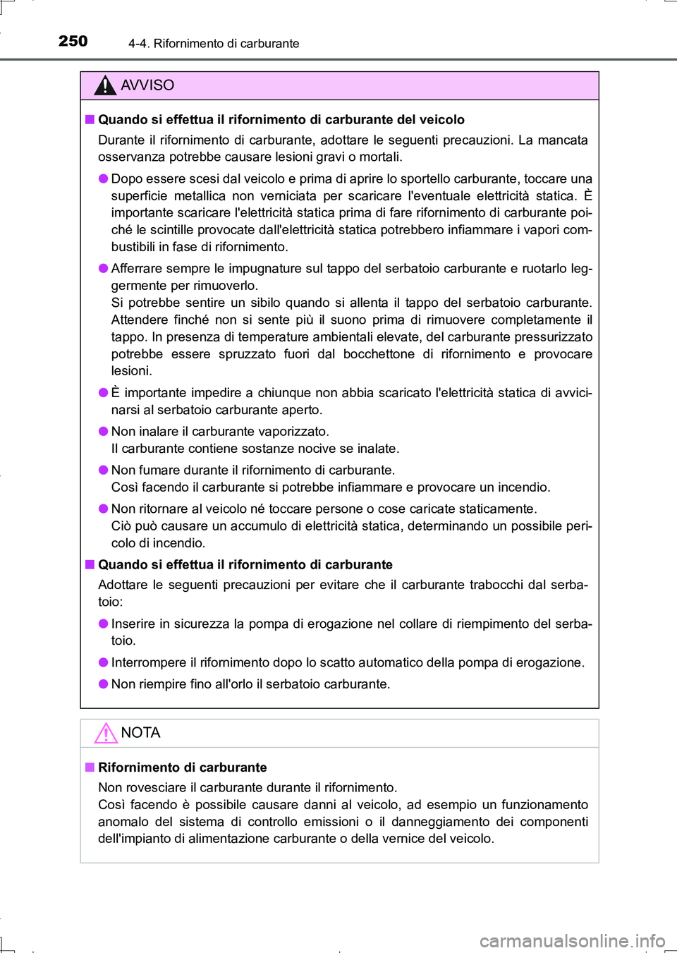 TOYOTA AURIS TOURING SPORTS 2017 Manuale duso (in Italian) 2504-4. Rifornimento di carburante
UK_AURIS_Touring_Sports_EL (OM12L17L)
AV V I S O
■Quando si effettua il rifornimento di carburante del veicolo
Durante il rifornimento di carburante, adottare le s TOYOTA AURIS TOURING SPORTS 2017 Manuale duso (in Italian) 2504-4. Rifornimento di carburante
UK_AURIS_Touring_Sports_EL (OM12L17L)
AV V I S O
■Quando si effettua il rifornimento di carburante del veicolo
Durante il rifornimento di carburante, adottare le s