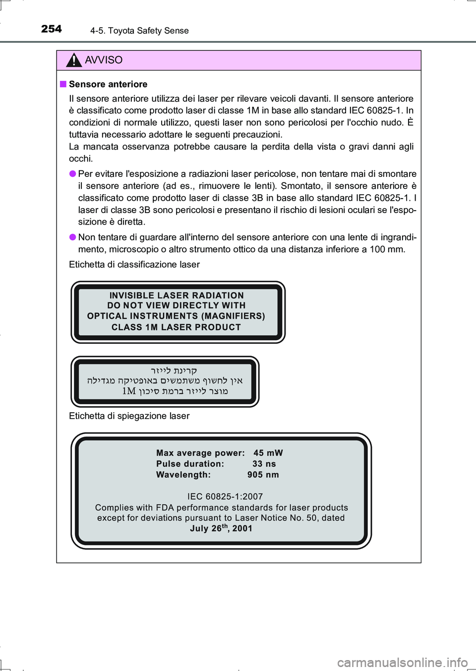 TOYOTA AURIS TOURING SPORTS 2017 Manuale duso (in Italian) 2544-5. Toyota Safety Sense
UK_AURIS_Touring_Sports_EL (OM12L17L)
AV V I S O
■Sensore anteriore
Il sensore anteriore utilizza dei laser per rilevare veicoli davanti. Il sensore anteriore
è classifi TOYOTA AURIS TOURING SPORTS 2017 Manuale duso (in Italian) 2544-5. Toyota Safety Sense
UK_AURIS_Touring_Sports_EL (OM12L17L)
AV V I S O
■Sensore anteriore
Il sensore anteriore utilizza dei laser per rilevare veicoli davanti. Il sensore anteriore
è classifi