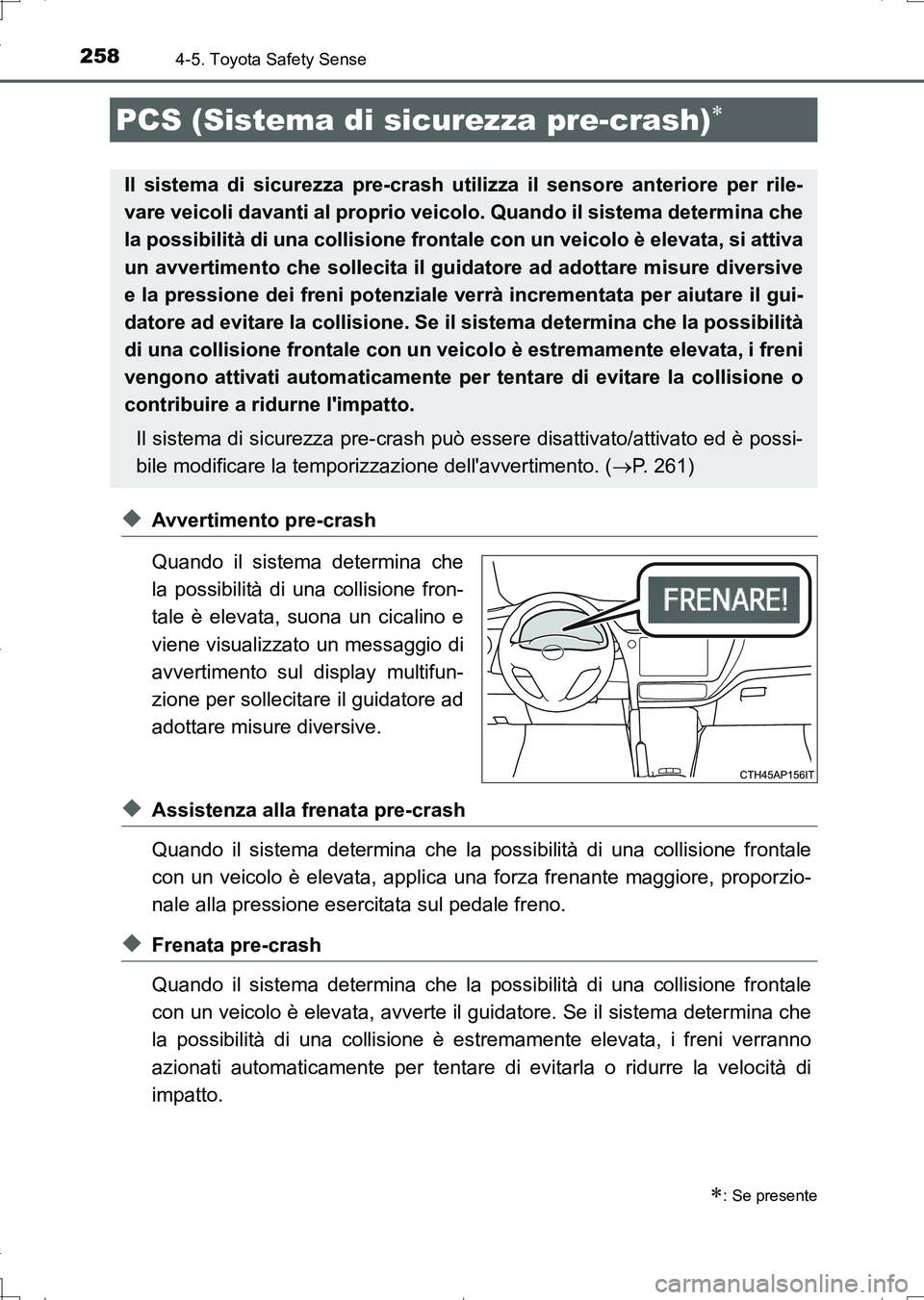 TOYOTA AURIS TOURING SPORTS 2017 Manuale duso (in Italian) 2584-5. Toyota Safety Sense
UK_AURIS_Touring_Sports_EL (OM12L17L)
◆Avvertimento pre-crash
Quando il sistema determina che
la possibilità di una collisione fron-
tale è elevata, suona un cicalino e TOYOTA AURIS TOURING SPORTS 2017 Manuale duso (in Italian) 2584-5. Toyota Safety Sense
UK_AURIS_Touring_Sports_EL (OM12L17L)
◆Avvertimento pre-crash
Quando il sistema determina che
la possibilità di una collisione fron-
tale è elevata, suona un cicalino e