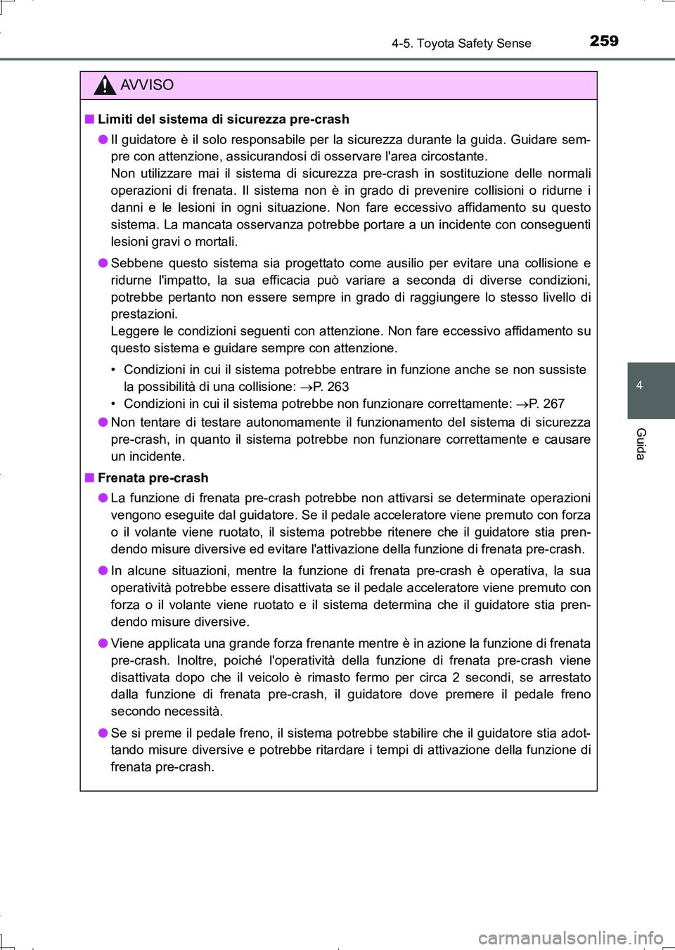 TOYOTA AURIS TOURING SPORTS 2017 Manuale duso (in Italian) 2594-5. Toyota Safety Sense
4
Guida
UK_AURIS_Touring_Sports_EL (OM12L17L)
AV V I S O
■Limiti del sistema di sicurezza pre-crash
●Il guidatore è il solo responsabile per la sicurezza durante la gu TOYOTA AURIS TOURING SPORTS 2017 Manuale duso (in Italian) 2594-5. Toyota Safety Sense
4
Guida
UK_AURIS_Touring_Sports_EL (OM12L17L)
AV V I S O
■Limiti del sistema di sicurezza pre-crash
●Il guidatore è il solo responsabile per la sicurezza durante la gu