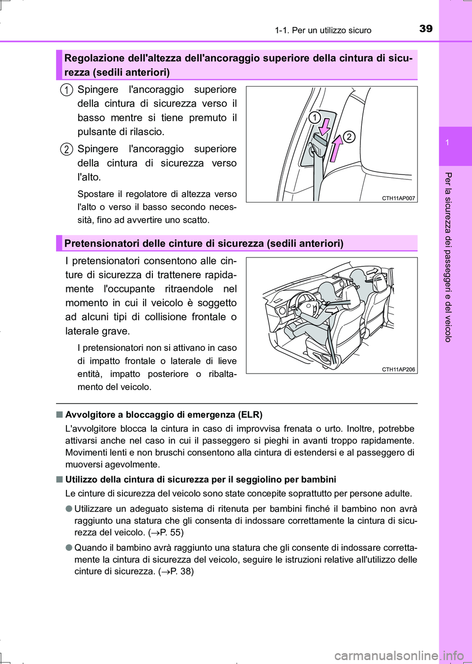 TOYOTA AURIS TOURING SPORTS 2017 Manuale duso (in Italian) 391-1. Per un utilizzo sicuro
1
Per la sicurezza dei passeggeri e del veicolo
UK_AURIS_Touring_Sports_EL (OM12L17L)
Spingere lancoraggio superiore
della cintura di sicurezza verso il
basso mentre si TOYOTA AURIS TOURING SPORTS 2017 Manuale duso (in Italian) 391-1. Per un utilizzo sicuro
1
Per la sicurezza dei passeggeri e del veicolo
UK_AURIS_Touring_Sports_EL (OM12L17L)
Spingere lancoraggio superiore
della cintura di sicurezza verso il
basso mentre si