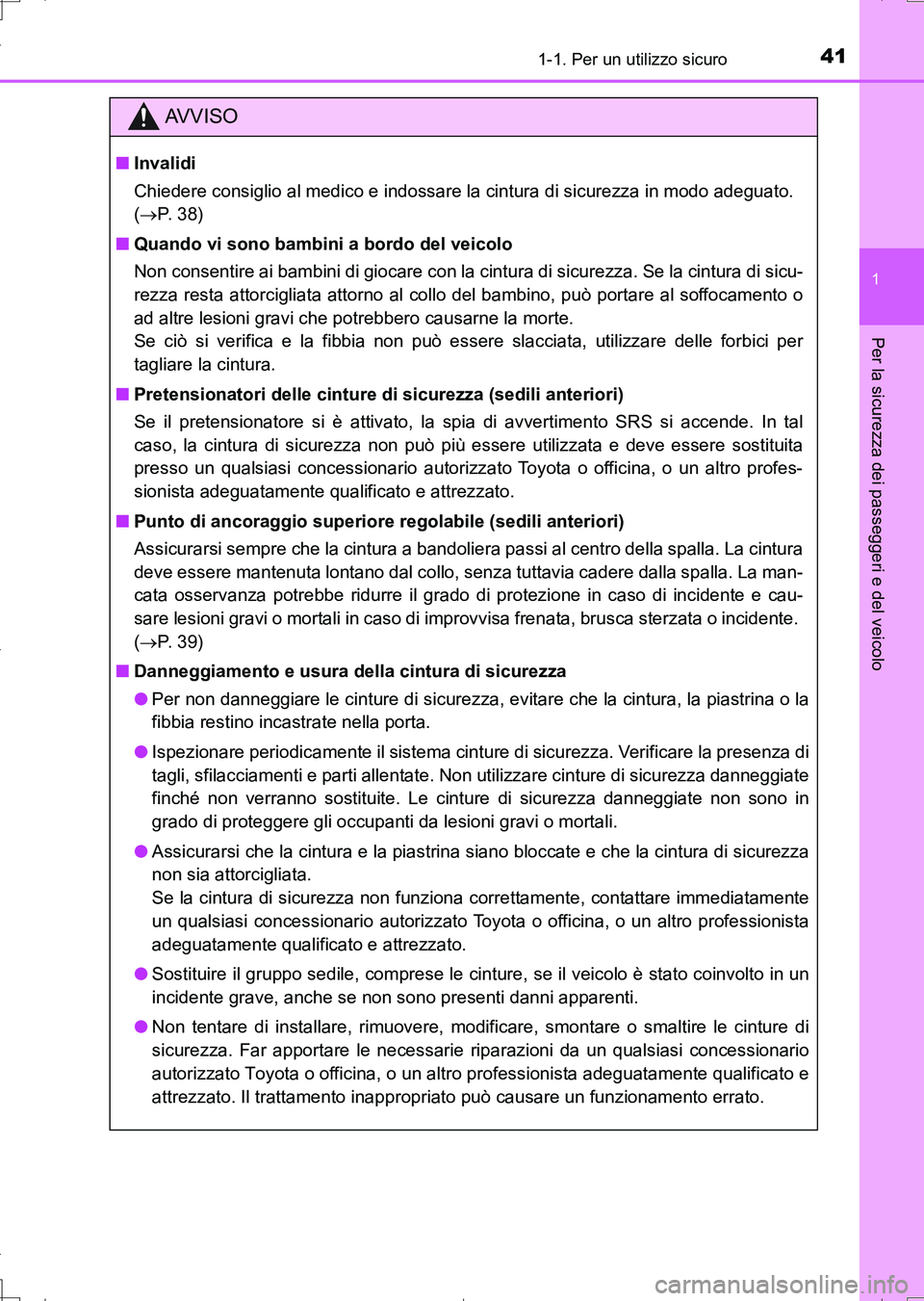 TOYOTA AURIS TOURING SPORTS 2017 Manuale duso (in Italian) 411-1. Per un utilizzo sicuro
1
Per la sicurezza dei passeggeri e del veicolo
UK_AURIS_Touring_Sports_EL (OM12L17L)
AV V I S O
■Invalidi
Chiedere consiglio al medico e indossare la cintura di sicure TOYOTA AURIS TOURING SPORTS 2017 Manuale duso (in Italian) 411-1. Per un utilizzo sicuro
1
Per la sicurezza dei passeggeri e del veicolo
UK_AURIS_Touring_Sports_EL (OM12L17L)
AV V I S O
■Invalidi
Chiedere consiglio al medico e indossare la cintura di sicure