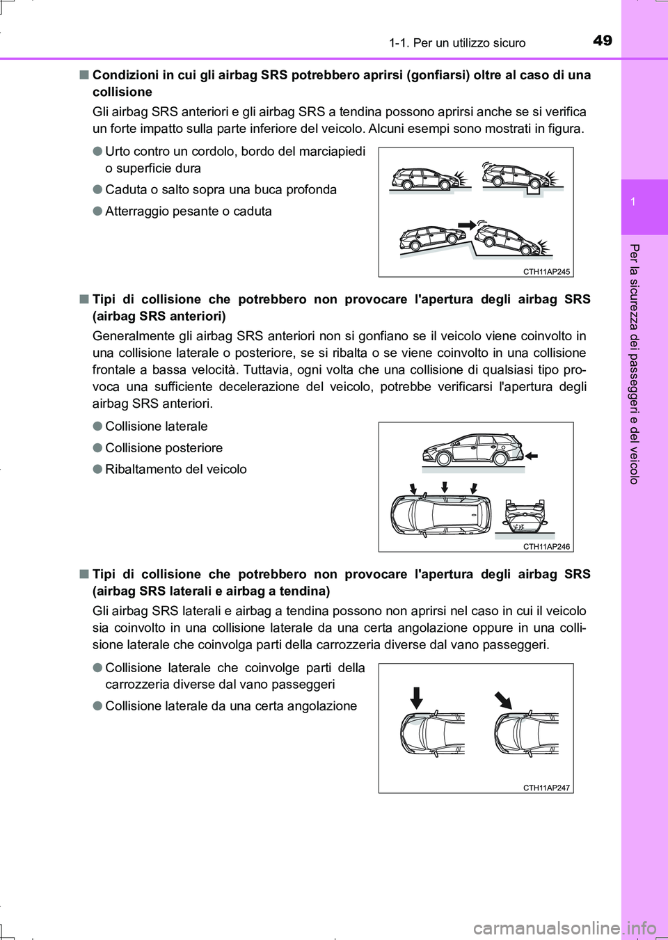 TOYOTA AURIS TOURING SPORTS 2017 Manuale duso (in Italian) 491-1. Per un utilizzo sicuro
1
Per la sicurezza dei passeggeri e del veicolo
UK_AURIS_Touring_Sports_EL (OM12L17L)■Condizioni in cui gli airbag SRS potrebbero aprirsi (gonfiarsi) oltre al caso di u TOYOTA AURIS TOURING SPORTS 2017 Manuale duso (in Italian) 491-1. Per un utilizzo sicuro
1
Per la sicurezza dei passeggeri e del veicolo
UK_AURIS_Touring_Sports_EL (OM12L17L)■Condizioni in cui gli airbag SRS potrebbero aprirsi (gonfiarsi) oltre al caso di u