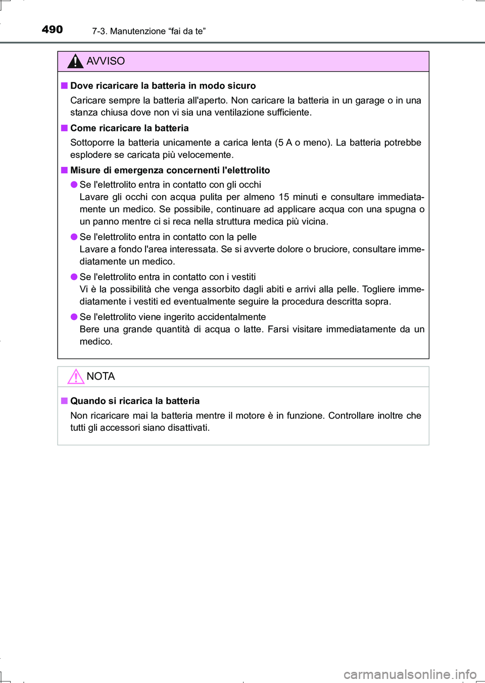 TOYOTA AURIS TOURING SPORTS 2017 Manuale duso (in Italian) 4907-3. Manutenzione “fai da te”
UK_AURIS_Touring_Sports_EL (OM12L17L)
AV V I S O
■Dove ricaricare la batteria in modo sicuro
Caricare sempre la batteria allaperto. Non caricare la batteria in TOYOTA AURIS TOURING SPORTS 2017 Manuale duso (in Italian) 4907-3. Manutenzione “fai da te”
UK_AURIS_Touring_Sports_EL (OM12L17L)
AV V I S O
■Dove ricaricare la batteria in modo sicuro
Caricare sempre la batteria allaperto. Non caricare la batteria in