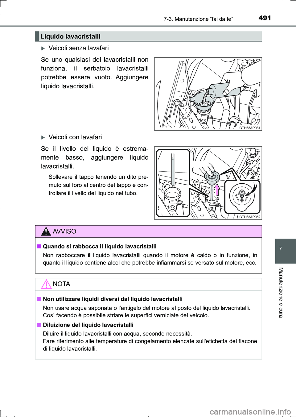 TOYOTA AURIS TOURING SPORTS 2017 Manuale duso (in Italian) 4917-3. Manutenzione “fai da te”
7
Manutenzione e cura
UK_AURIS_Touring_Sports_EL (OM12L17L)
Veicoli senza lavafari
Se uno qualsiasi dei lavacristalli non
funziona, il serbatoio lavacristalli
p TOYOTA AURIS TOURING SPORTS 2017 Manuale duso (in Italian) 4917-3. Manutenzione “fai da te”
7
Manutenzione e cura
UK_AURIS_Touring_Sports_EL (OM12L17L)
Veicoli senza lavafari
Se uno qualsiasi dei lavacristalli non
funziona, il serbatoio lavacristalli
p