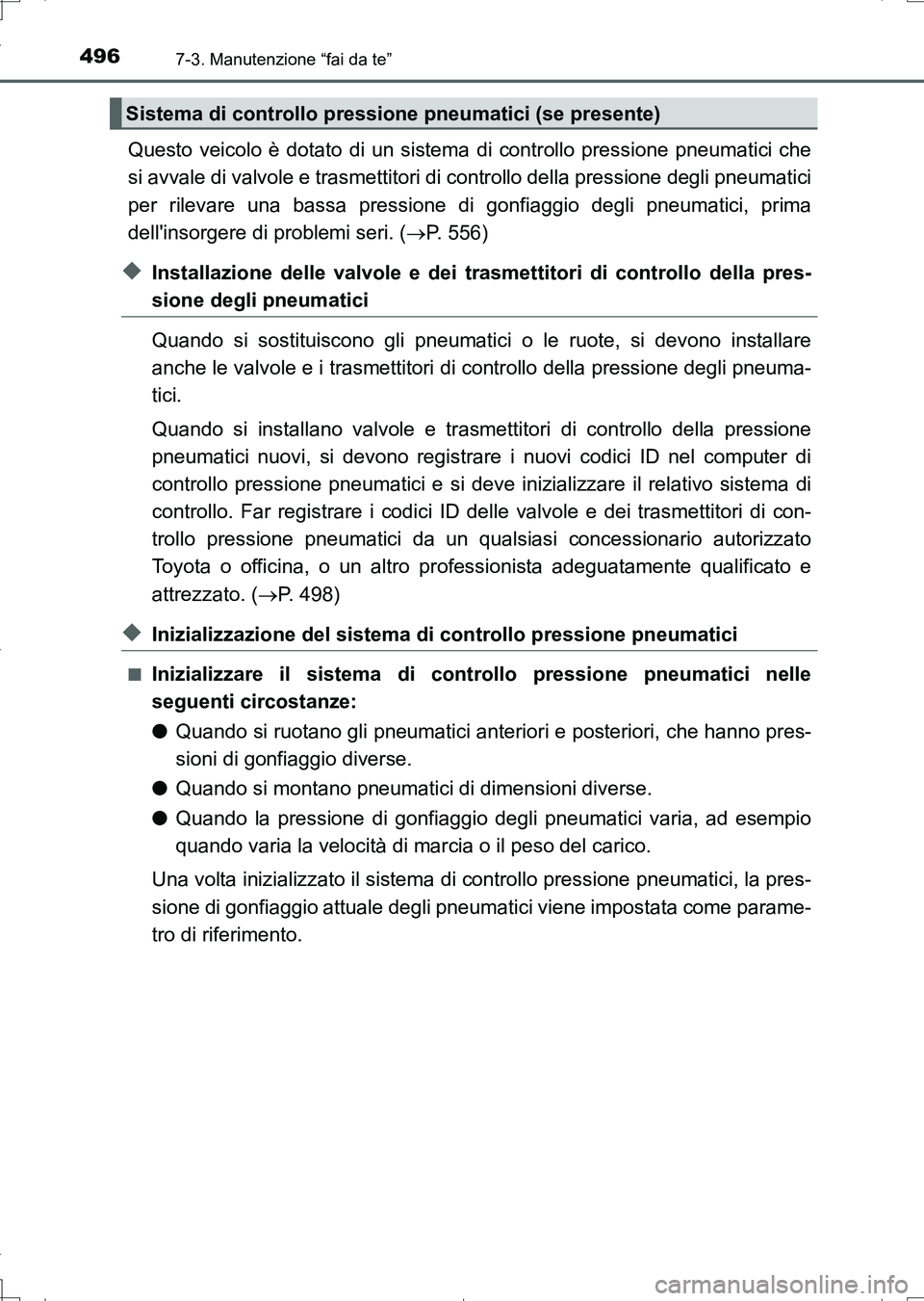 TOYOTA AURIS TOURING SPORTS 2017 Manuale duso (in Italian) 4967-3. Manutenzione “fai da te”
UK_AURIS_Touring_Sports_EL (OM12L17L)
Questo veicolo è dotato di un sistema di controllo pressione pneumatici che
si avvale di valvole e trasmettitori di controll TOYOTA AURIS TOURING SPORTS 2017 Manuale duso (in Italian) 4967-3. Manutenzione “fai da te”
UK_AURIS_Touring_Sports_EL (OM12L17L)
Questo veicolo è dotato di un sistema di controllo pressione pneumatici che
si avvale di valvole e trasmettitori di controll