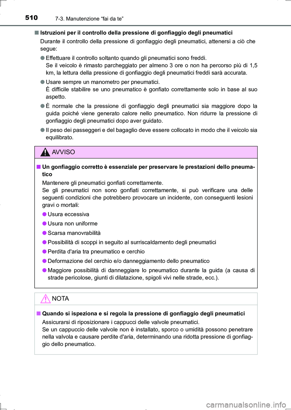 TOYOTA AURIS TOURING SPORTS 2017 Manuale duso (in Italian) 5107-3. Manutenzione “fai da te”
UK_AURIS_Touring_Sports_EL (OM12L17L)■Istruzioni per il controllo della pressione di gonfiaggio degli pneumatici
Durante il controllo della pressione di gonfiagg TOYOTA AURIS TOURING SPORTS 2017 Manuale duso (in Italian) 5107-3. Manutenzione “fai da te”
UK_AURIS_Touring_Sports_EL (OM12L17L)■Istruzioni per il controllo della pressione di gonfiaggio degli pneumatici
Durante il controllo della pressione di gonfiagg