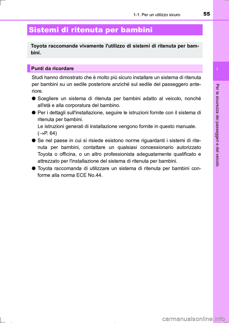 TOYOTA AURIS TOURING SPORTS 2017 Manuale duso (in Italian) 551-1. Per un utilizzo sicuro
1
Per la sicurezza dei passeggeri e del veicolo
UK_AURIS_Touring_Sports_EL (OM12L17L)
Studi hanno dimostrato che è molto più sicuro installare un sistema di ritenuta
pe TOYOTA AURIS TOURING SPORTS 2017 Manuale duso (in Italian) 551-1. Per un utilizzo sicuro
1
Per la sicurezza dei passeggeri e del veicolo
UK_AURIS_Touring_Sports_EL (OM12L17L)
Studi hanno dimostrato che è molto più sicuro installare un sistema di ritenuta
pe