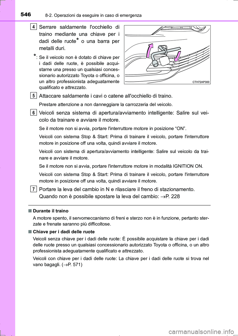 TOYOTA AURIS TOURING SPORTS 2017 Manuale duso (in Italian) 5468-2. Operazioni da eseguire in caso di emergenza
UK_AURIS_Touring_Sports_EL (OM12L17L)
Serrare saldamente locchiello di
traino mediante una chiave per i
dadi delle ruote
* o una barra per
metalli TOYOTA AURIS TOURING SPORTS 2017 Manuale duso (in Italian) 5468-2. Operazioni da eseguire in caso di emergenza
UK_AURIS_Touring_Sports_EL (OM12L17L)
Serrare saldamente locchiello di
traino mediante una chiave per i
dadi delle ruote
* o una barra per
metalli