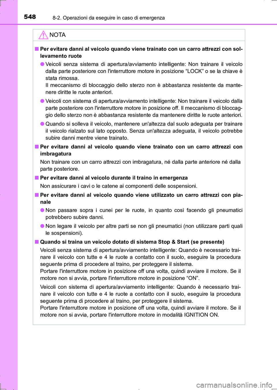 TOYOTA AURIS TOURING SPORTS 2017 Manuale duso (in Italian) 5488-2. Operazioni da eseguire in caso di emergenza
UK_AURIS_Touring_Sports_EL (OM12L17L)
NOTA
■Per evitare danni al veicolo quando viene trainato con un carro attrezzi con sol-
levamento ruote
●V TOYOTA AURIS TOURING SPORTS 2017 Manuale duso (in Italian) 5488-2. Operazioni da eseguire in caso di emergenza
UK_AURIS_Touring_Sports_EL (OM12L17L)
NOTA
■Per evitare danni al veicolo quando viene trainato con un carro attrezzi con sol-
levamento ruote
●V