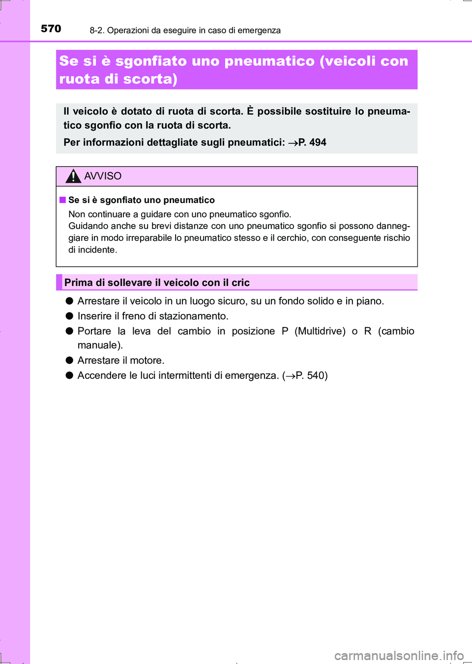 TOYOTA AURIS TOURING SPORTS 2017  Manuale duso (in Italian) 5708-2. Operazioni da eseguire in caso di emergenza
UK_AURIS_Touring_Sports_EL (OM12L17L)
●Arrestare il veicolo in un luogo sicuro, su un fondo solido e in piano.
●Inserire il freno di stazionamen