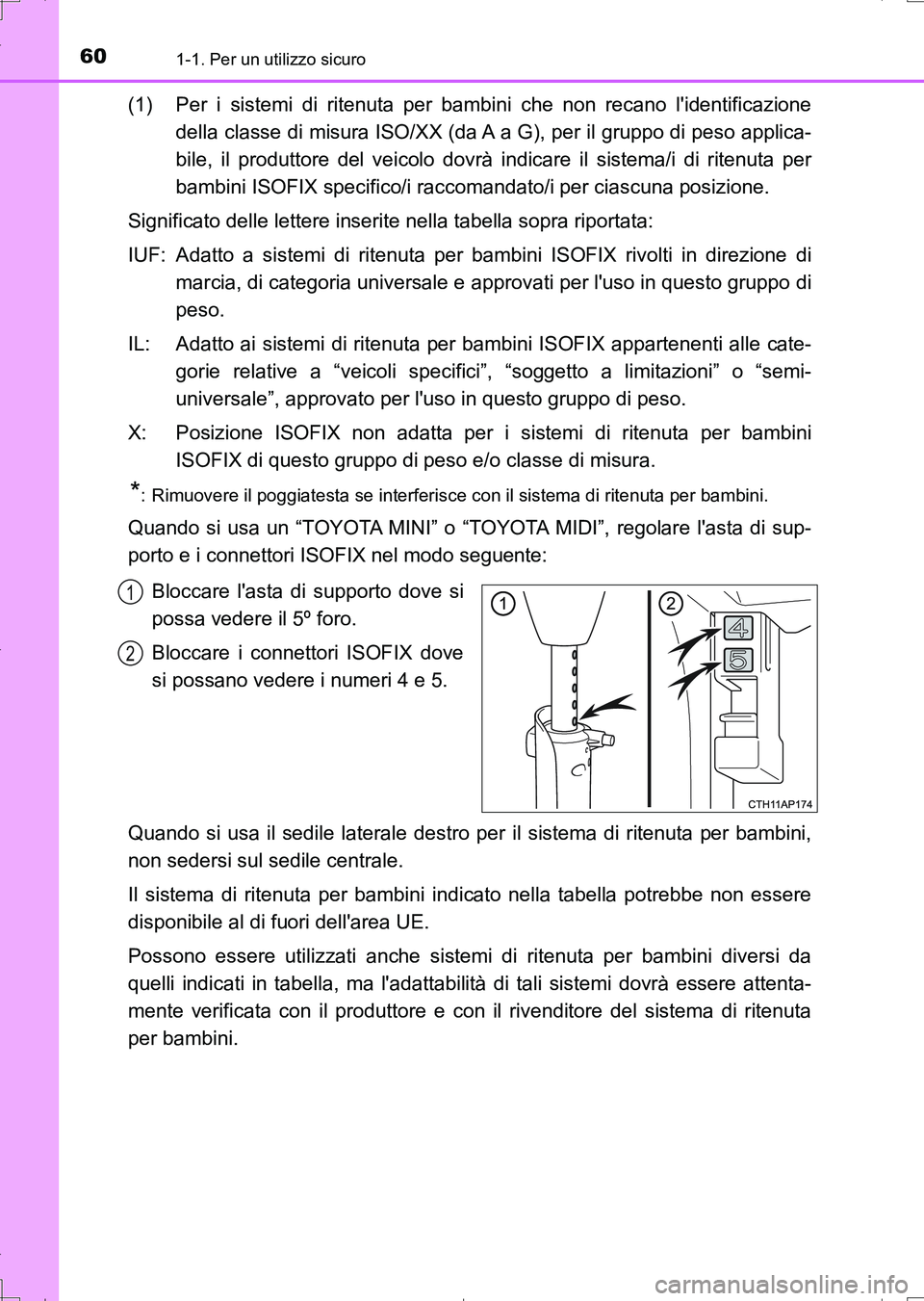 TOYOTA AURIS TOURING SPORTS 2017 Manuale duso (in Italian) 601-1. Per un utilizzo sicuro
UK_AURIS_Touring_Sports_EL (OM12L17L)
(1) Per i sistemi di ritenuta per bambini che non recano lidentificazione
della classe di misura ISO/XX (da A a G), per il gruppo d TOYOTA AURIS TOURING SPORTS 2017 Manuale duso (in Italian) 601-1. Per un utilizzo sicuro
UK_AURIS_Touring_Sports_EL (OM12L17L)
(1) Per i sistemi di ritenuta per bambini che non recano lidentificazione
della classe di misura ISO/XX (da A a G), per il gruppo d