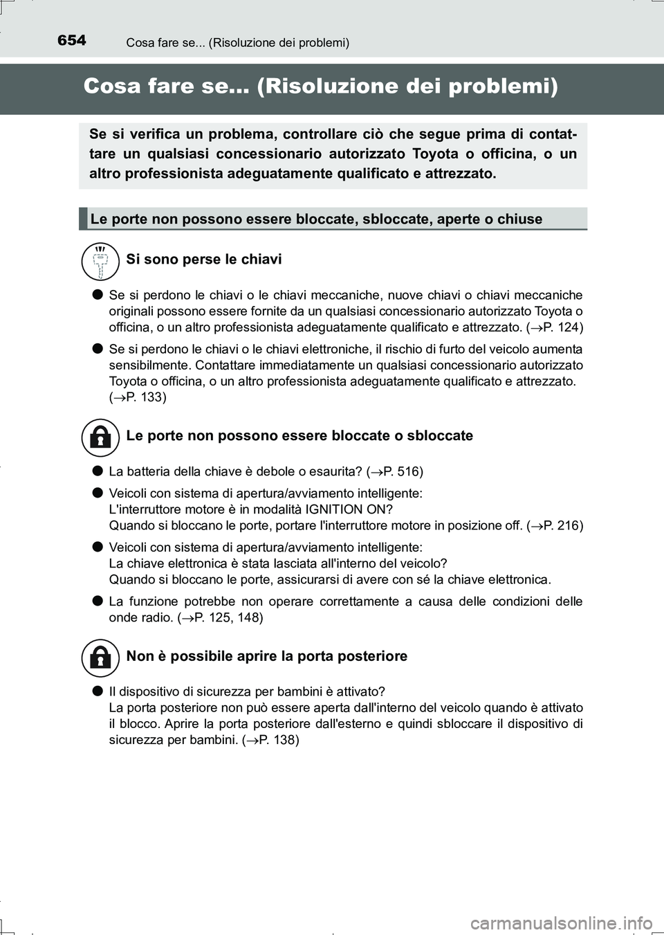 TOYOTA AURIS TOURING SPORTS 2017 Manuale duso (in Italian) 654
UK_AURIS_Touring_Sports_EL (OM12L17L)
Cosa fare se... (Risoluzione dei problemi)
Cosa fare se... (Risoluzione dei problemi)
●Se si perdono le chiavi o le chiavi meccaniche, nuove chiavi o chiavi TOYOTA AURIS TOURING SPORTS 2017 Manuale duso (in Italian) 654
UK_AURIS_Touring_Sports_EL (OM12L17L)
Cosa fare se... (Risoluzione dei problemi)
Cosa fare se... (Risoluzione dei problemi)
●Se si perdono le chiavi o le chiavi meccaniche, nuove chiavi o chiavi