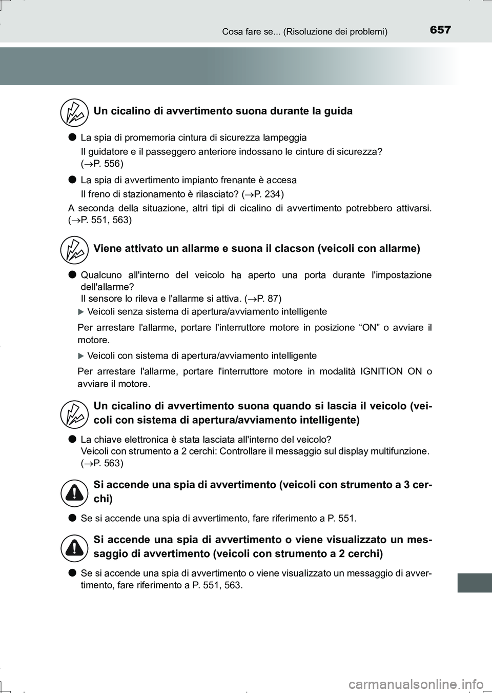 TOYOTA AURIS TOURING SPORTS 2017 Manuale duso (in Italian) 657Cosa fare se... (Risoluzione dei problemi)
UK_AURIS_Touring_Sports_EL (OM12L17L)
●La spia di promemoria cintura di sicurezza lampeggia
Il guidatore e il passeggero anteriore indossano le cinture TOYOTA AURIS TOURING SPORTS 2017 Manuale duso (in Italian) 657Cosa fare se... (Risoluzione dei problemi)
UK_AURIS_Touring_Sports_EL (OM12L17L)
●La spia di promemoria cintura di sicurezza lampeggia
Il guidatore e il passeggero anteriore indossano le cinture