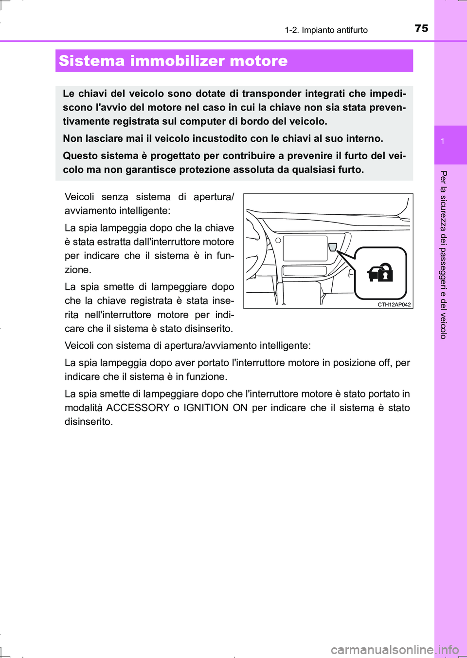 TOYOTA AURIS TOURING SPORTS 2017 Manuale duso (in Italian) 75
1
Per la sicurezza dei passeggeri e del veicolo
UK_AURIS_Touring_Sports_EL (OM12L17L)
1-2. Impianto antifurto
Veicoli senza sistema di apertura/
avviamento intelligente:
La spia lampeggia dopo che TOYOTA AURIS TOURING SPORTS 2017 Manuale duso (in Italian) 75
1
Per la sicurezza dei passeggeri e del veicolo
UK_AURIS_Touring_Sports_EL (OM12L17L)
1-2. Impianto antifurto
Veicoli senza sistema di apertura/
avviamento intelligente:
La spia lampeggia dopo che