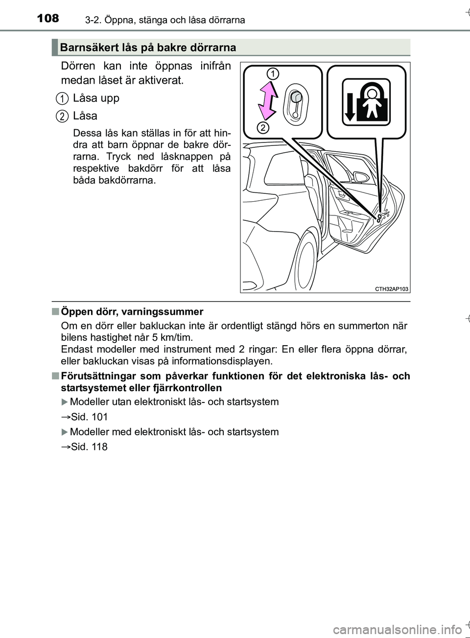 TOYOTA AURIS TOURING SPORTS 2017  Bruksanvisningar (in Swedish) 1083-2. Öppna, stänga och låsa dörrarna
OM12L13SE
Dörren kan inte öppnas inifrån
medan låset är aktiverat.Låsa upp
Låsa
Dessa lås kan ställas in för att hin-
dra att barn öppnar de bakr