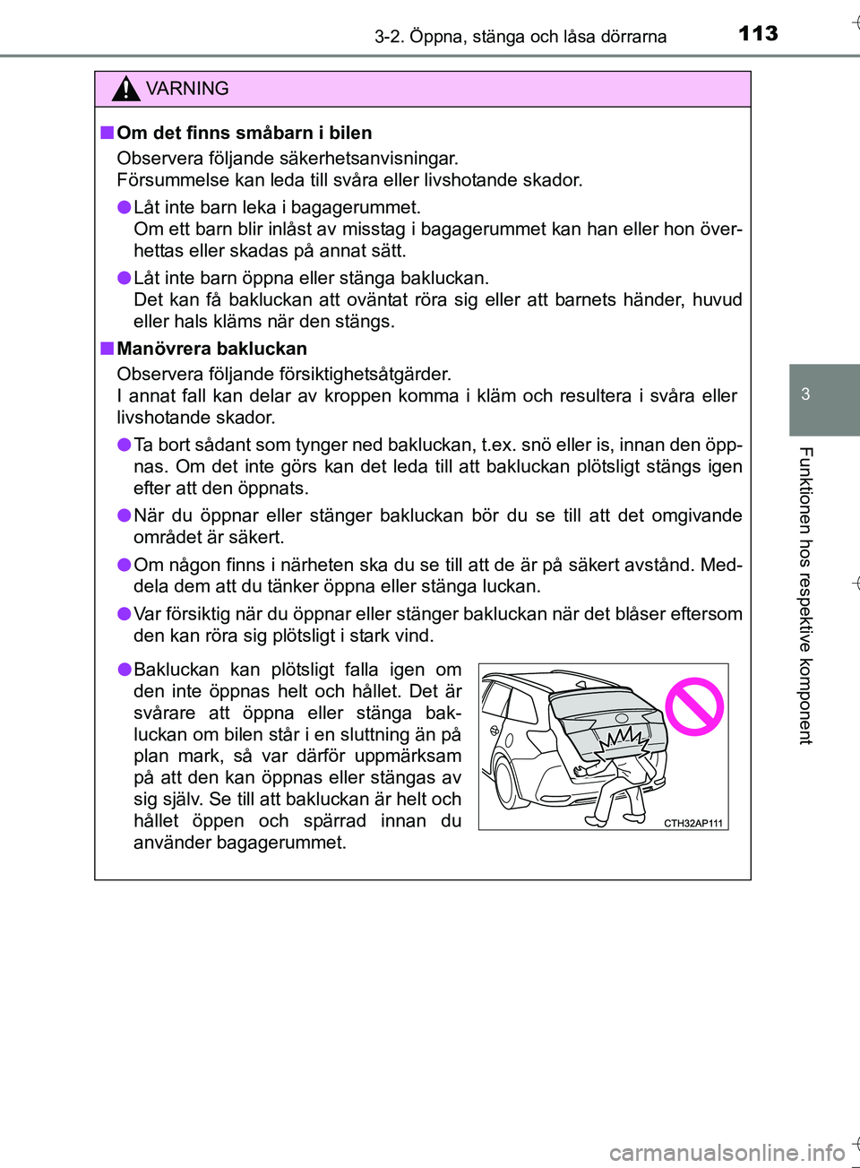 TOYOTA AURIS TOURING SPORTS 2017 Bruksanvisningar (in Swedish) 1133-2. Öppna, stänga och låsa dörrarna
OM12L13SE
3
Funktionen hos respektive komponent
VA R N I N G
nOm det finns småbarn i bilen
Observera följande säkerhetsanvisningar.
Försummelse kan leda TOYOTA AURIS TOURING SPORTS 2017 Bruksanvisningar (in Swedish) 1133-2. Öppna, stänga och låsa dörrarna
OM12L13SE
3
Funktionen hos respektive komponent
VA R N I N G
nOm det finns småbarn i bilen
Observera följande säkerhetsanvisningar.
Försummelse kan leda