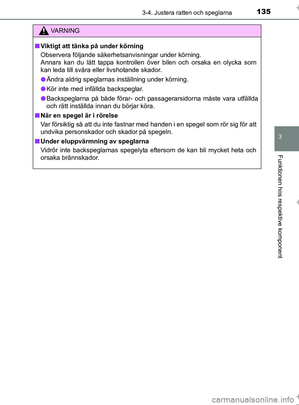 TOYOTA AURIS TOURING SPORTS 2017  Bruksanvisningar (in Swedish) 1353-4. Justera ratten och speglarna
OM12L13SE
3
Funktionen hos respektive komponent
VA R N I N G
nViktigt att tänka på under körning
Observera följande säkerhetsanvisningar under körning.
Annar