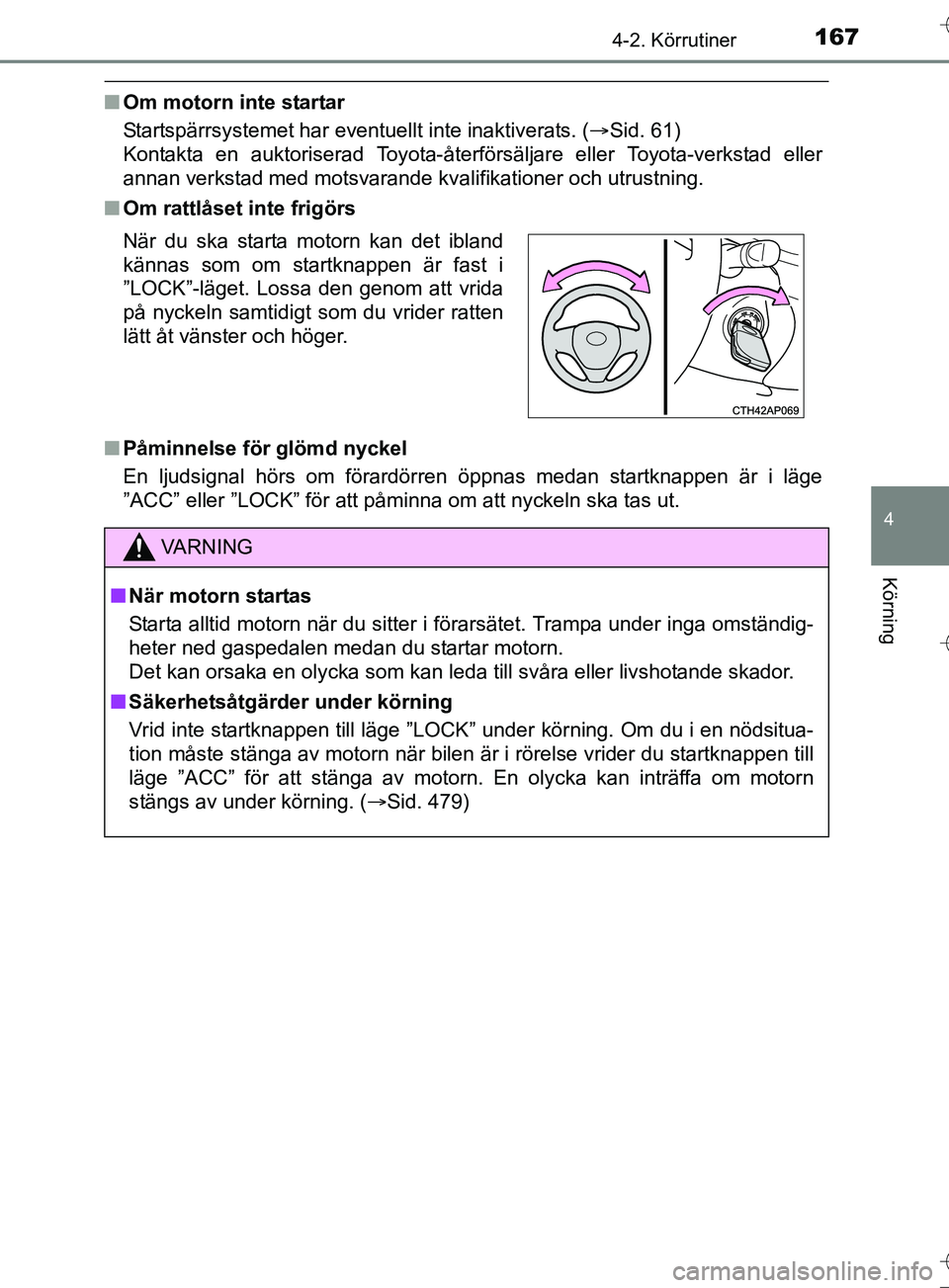 TOYOTA AURIS TOURING SPORTS 2017 Bruksanvisningar (in Swedish) 1674-2. Körrutiner
OM12L13SE
4
Körning
nOm motorn inte startar
Startspärrsystemet har eventuellt inte inaktiverats. ( Sid. 61)
Kontakta en auktoriserad Toyota-återför säljare eller Toyota-ver TOYOTA AURIS TOURING SPORTS 2017 Bruksanvisningar (in Swedish) 1674-2. Körrutiner
OM12L13SE
4
Körning
nOm motorn inte startar
Startspärrsystemet har eventuellt inte inaktiverats. ( Sid. 61)
Kontakta en auktoriserad Toyota-återför säljare eller Toyota-ver