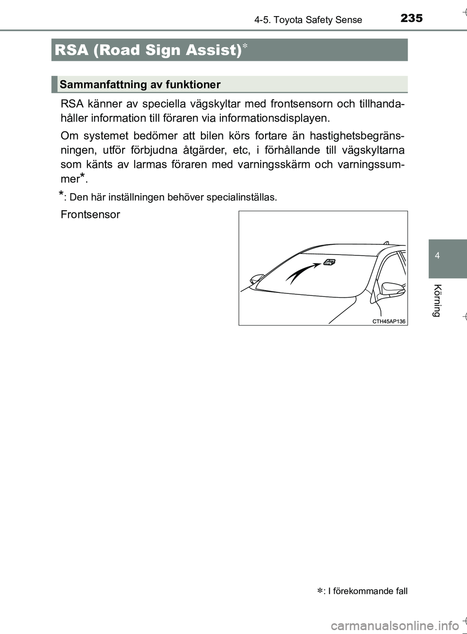 TOYOTA AURIS TOURING SPORTS 2017  Bruksanvisningar (in Swedish) 2354-5. Toyota Safety Sense
OM12L13SE
4
Körning
RSA känner av speciella vägskyltar med frontsensorn och tillhanda-
håller information till föraren via informationsdisplayen.
Om systemet bedömer 