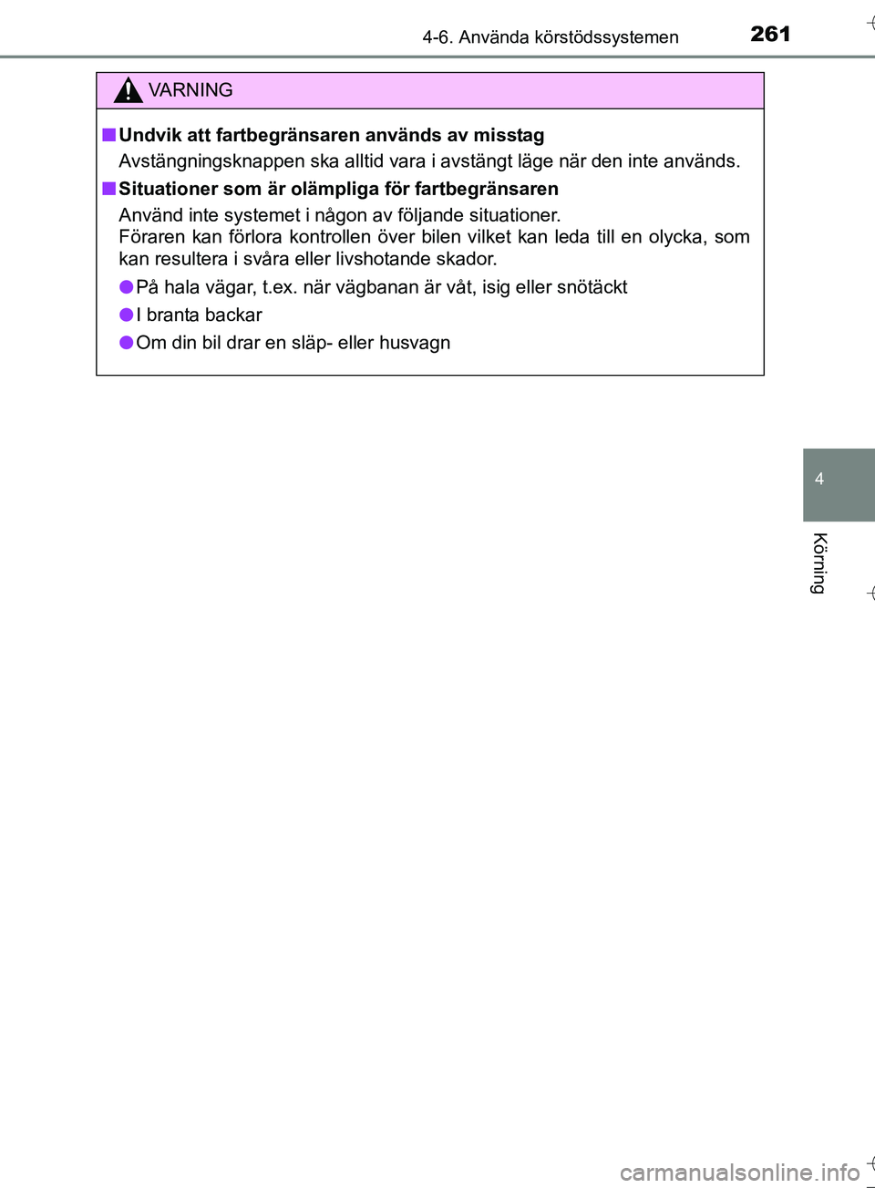 TOYOTA AURIS TOURING SPORTS 2017  Bruksanvisningar (in Swedish) 2614-6. Använda körstödssystemen
OM12L13SE
4
Körning
VA R N I N G
nUndvik att fartbegränsaren används av misstag
Avstängningsknappen ska alltid vara i avstängt läge när den inte används.
n 