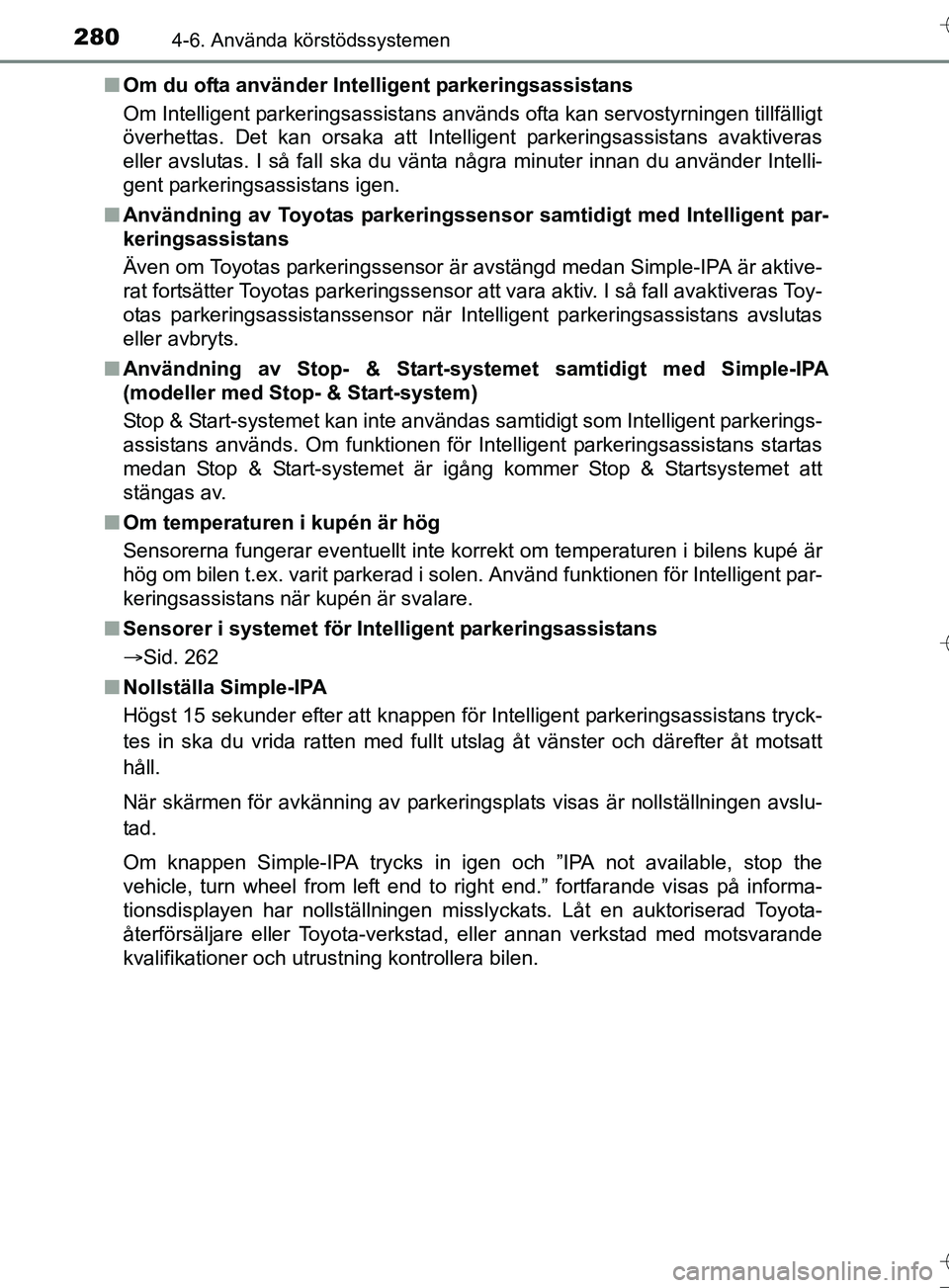 TOYOTA AURIS TOURING SPORTS 2017 Bruksanvisningar (in Swedish) 2804-6. Använda körstödssystemen
OM12L13SEn
Om du ofta använder Inte lligent parkeringsassistans
Om Intelligent parkeringsassistans används ofta kan servostyrningen tillfälligt
överhettas. Det TOYOTA AURIS TOURING SPORTS 2017 Bruksanvisningar (in Swedish) 2804-6. Använda körstödssystemen
OM12L13SEn
Om du ofta använder Inte lligent parkeringsassistans
Om Intelligent parkeringsassistans används ofta kan servostyrningen tillfälligt
överhettas. Det
