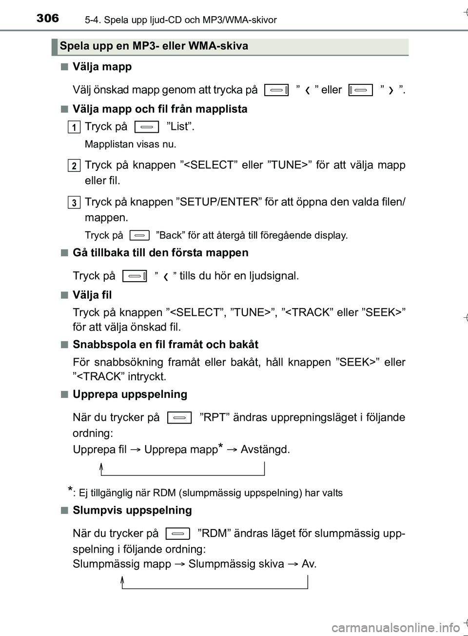 TOYOTA AURIS TOURING SPORTS 2017  Bruksanvisningar (in Swedish) 3065-4. Spela upp ljud-CD och MP3/WMA-skivor
OM12L13SEn
Välja mapp
Välj önskad mapp genom att trycka på   ” ” eller   ” ”.
nVälja mapp och fil från mapplista
Tryck på   ”List”.
Mapp
