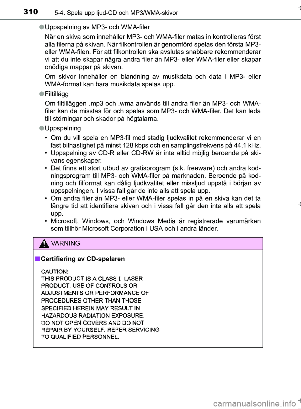 TOYOTA AURIS TOURING SPORTS 2017  Bruksanvisningar (in Swedish) 3105-4. Spela upp ljud-CD och MP3/WMA-skivor
OM12L13SEl
Uppspelning av MP3- och WMA-filer
När en skiva som innehåller MP3- och WMA-filer matas in kontrolleras först
alla filerna på skivan. När fi