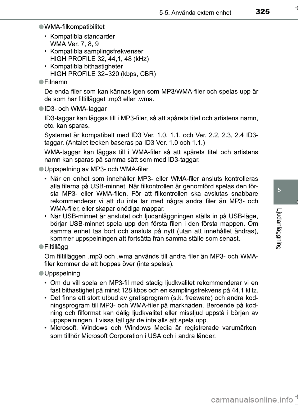 TOYOTA AURIS TOURING SPORTS 2017  Bruksanvisningar (in Swedish) 3255-5. Använda extern enhet
OM12L13SE
5
Ljudanläggning
lWMA-filkompatibilitet
• Kompatibla standarder
WMA Ver. 7, 8, 9
• Kompatibla samplingsfrekvenser
HIGH PROFILE 32, 44,1, 48 (kHz)
• Kompa