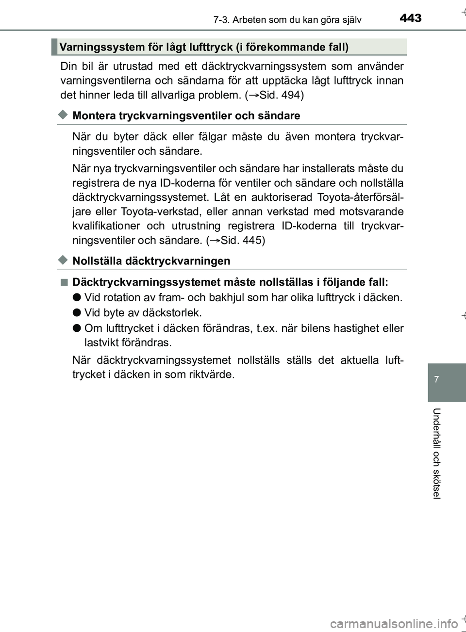 TOYOTA AURIS TOURING SPORTS 2017 Bruksanvisningar (in Swedish) 4437-3. Arbeten som du kan göra själv
OM12L13SE
7
Underhåll och skötsel
Din bil är utrustad med ett däcktryckvarningssystem som använder
varningsventilerna och sändarna för att upptäcka låg TOYOTA AURIS TOURING SPORTS 2017 Bruksanvisningar (in Swedish) 4437-3. Arbeten som du kan göra själv
OM12L13SE
7
Underhåll och skötsel
Din bil är utrustad med ett däcktryckvarningssystem som använder
varningsventilerna och sändarna för att upptäcka låg