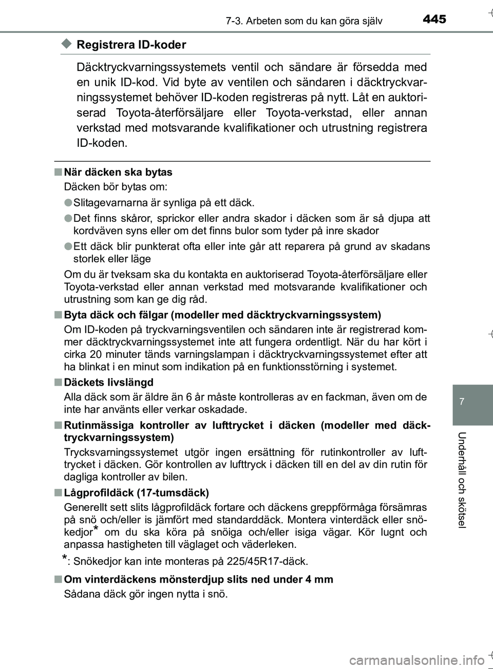 TOYOTA AURIS TOURING SPORTS 2017 Bruksanvisningar (in Swedish) 4457-3. Arbeten som du kan göra själv
OM12L13SE
7
Underhåll och skötsel
uRegistrera ID-koder
Däcktryckvarningssystemets ventil och sändare är försedda med
en unik ID-kod. Vid byte av vent ilen TOYOTA AURIS TOURING SPORTS 2017 Bruksanvisningar (in Swedish) 4457-3. Arbeten som du kan göra själv
OM12L13SE
7
Underhåll och skötsel
uRegistrera ID-koder
Däcktryckvarningssystemets ventil och sändare är försedda med
en unik ID-kod. Vid byte av vent ilen