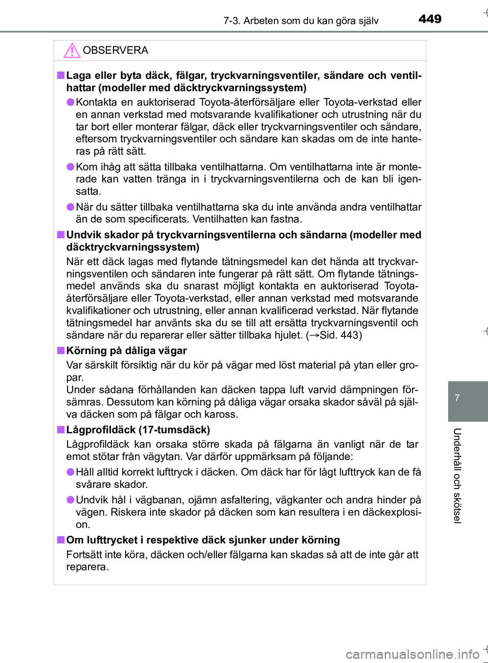TOYOTA AURIS TOURING SPORTS 2017 Bruksanvisningar (in Swedish) 4497-3. Arbeten som du kan göra själv
OM12L13SE
7
Underhåll och skötsel
OBSERVERA
nLaga eller byta däck, fälgar, tryckvarningsventiler, sändare och ventil-
hattar (modeller med däcktryckvarnin TOYOTA AURIS TOURING SPORTS 2017 Bruksanvisningar (in Swedish) 4497-3. Arbeten som du kan göra själv
OM12L13SE
7
Underhåll och skötsel
OBSERVERA
nLaga eller byta däck, fälgar, tryckvarningsventiler, sändare och ventil-
hattar (modeller med däcktryckvarnin