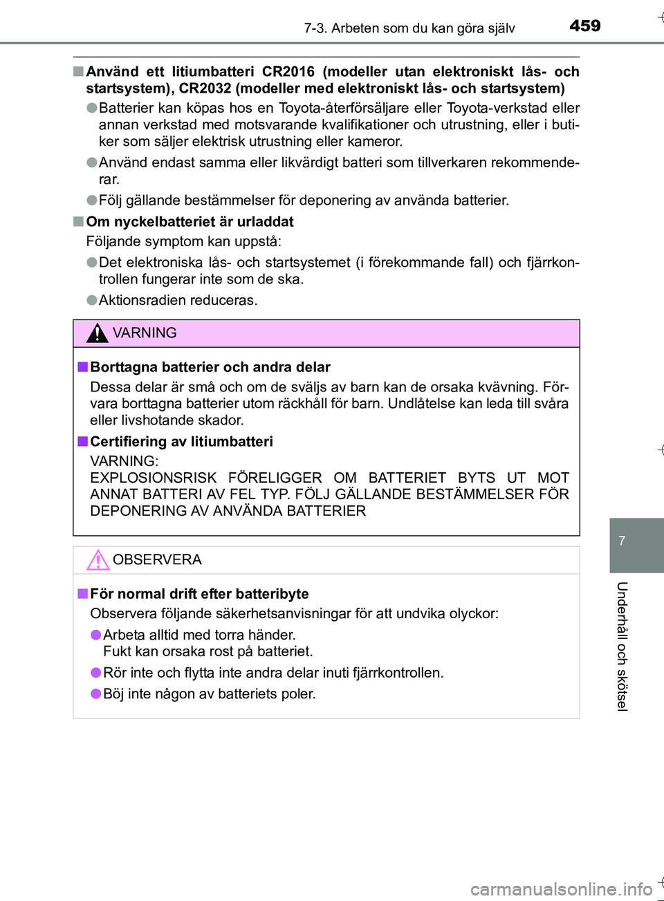 TOYOTA AURIS TOURING SPORTS 2017 Bruksanvisningar (in Swedish) 4597-3. Arbeten som du kan göra själv
OM12L13SE
7
Underhåll och skötsel
nAnvänd ett litiumbatteri CR2016 (modeller utan elektroniskt lås- och
startsystem), CR2032 (modeller med el ektroniskt lå TOYOTA AURIS TOURING SPORTS 2017 Bruksanvisningar (in Swedish) 4597-3. Arbeten som du kan göra själv
OM12L13SE
7
Underhåll och skötsel
nAnvänd ett litiumbatteri CR2016 (modeller utan elektroniskt lås- och
startsystem), CR2032 (modeller med el ektroniskt lå