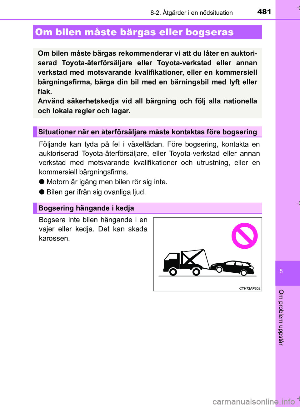 TOYOTA AURIS TOURING SPORTS 2017 Bruksanvisningar (in Swedish) 481
OM12L13SE
8
Om problem uppstår
8-2. Åtgärder i en nödsituation
Följande kan tyda på fel i växellådan. Före bogsering, kontakta en
auktoriserad Toyota-återförsäljare, eller Toyota-verks TOYOTA AURIS TOURING SPORTS 2017 Bruksanvisningar (in Swedish) 481
OM12L13SE
8
Om problem uppstår
8-2. Åtgärder i en nödsituation
Följande kan tyda på fel i växellådan. Före bogsering, kontakta en
auktoriserad Toyota-återförsäljare, eller Toyota-verks
