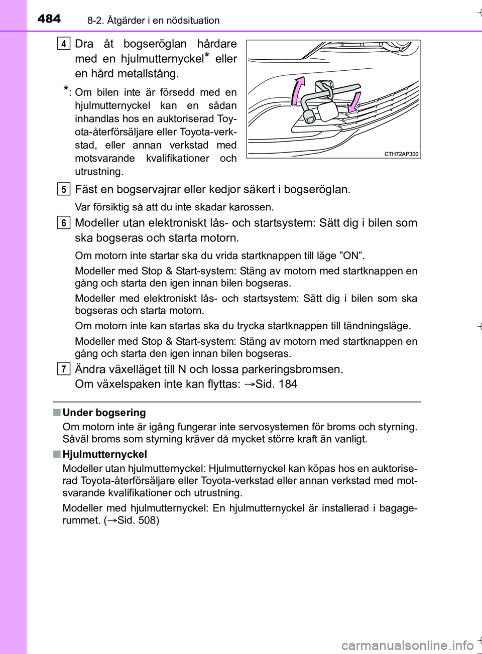 TOYOTA AURIS TOURING SPORTS 2017 Bruksanvisningar (in Swedish) 4848-2. Åtgärder i en nödsituation
OM12L13SE
Dra åt bogseröglan hårdare
med en hjulmutternyckel
* eller
en hård metallstång.
*: Om bilen inte är försedd med en hjulmutternyckel kan en sådan TOYOTA AURIS TOURING SPORTS 2017 Bruksanvisningar (in Swedish) 4848-2. Åtgärder i en nödsituation
OM12L13SE
Dra åt bogseröglan hårdare
med en hjulmutternyckel
* eller
en hård metallstång.
*: Om bilen inte är försedd med en hjulmutternyckel kan en sådan