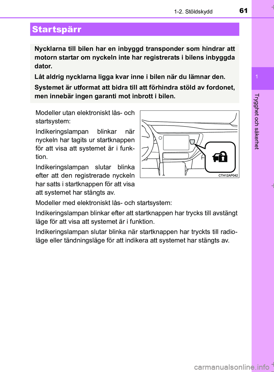 TOYOTA AURIS TOURING SPORTS 2017 Bruksanvisningar (in Swedish) 61
1
Trygghet och säkerhet
OM12L13SE
1-2. Stöldskydd
Modeller utan elektroniskt lås- och
startsystem:
Indikeringslampan blinkar när
nyckeln har tagits ur startknappen
för att visa att systemet ä TOYOTA AURIS TOURING SPORTS 2017 Bruksanvisningar (in Swedish) 61
1
Trygghet och säkerhet
OM12L13SE
1-2. Stöldskydd
Modeller utan elektroniskt lås- och
startsystem:
Indikeringslampan blinkar när
nyckeln har tagits ur startknappen
för att visa att systemet ä