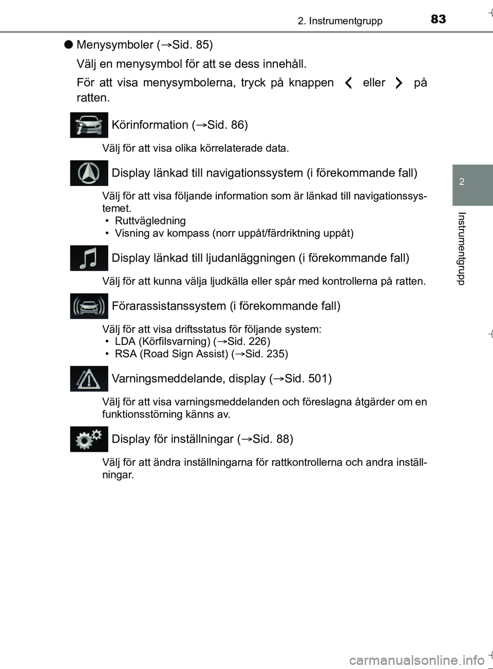 TOYOTA AURIS TOURING SPORTS 2017 Bruksanvisningar (in Swedish) 832. Instrumentgrupp
OM12L13SE
2
Instrumentgrupp
lMenysymboler ( Sid. 85)
Välj en menysymbol för att se dess innehåll.
För att visa menysymbolerna, tryck på knappen eller på
ratten.
Köri TOYOTA AURIS TOURING SPORTS 2017 Bruksanvisningar (in Swedish) 832. Instrumentgrupp
OM12L13SE
2
Instrumentgrupp
lMenysymboler ( Sid. 85)
Välj en menysymbol för att se dess innehåll.
För att visa menysymbolerna, tryck på knappen eller på
ratten.
Köri