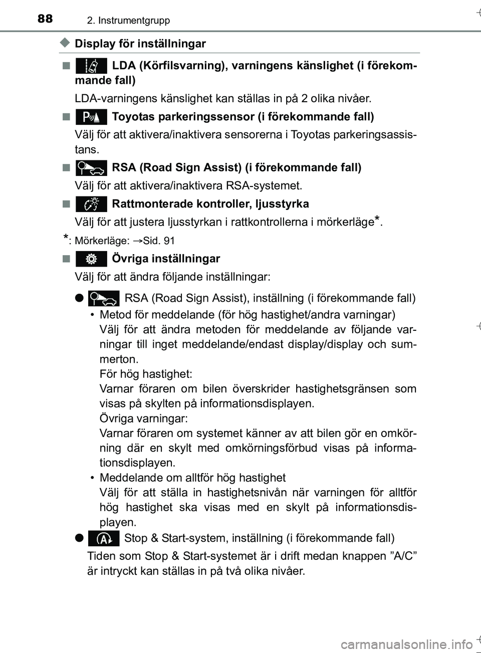 TOYOTA AURIS TOURING SPORTS 2017 Bruksanvisningar (in Swedish) 882. Instrumentgrupp
OM12L13SE
uDisplay för inställningar
n LDA (Körfilsvarning), varningens känslighet (i förekom-
mande fall)
LDA-varningens känslighet kan ställas in på 2 olika nivåer.
n TOYOTA AURIS TOURING SPORTS 2017 Bruksanvisningar (in Swedish) 882. Instrumentgrupp
OM12L13SE
uDisplay för inställningar
n LDA (Körfilsvarning), varningens känslighet (i förekom-
mande fall)
LDA-varningens känslighet kan ställas in på 2 olika nivåer.
n