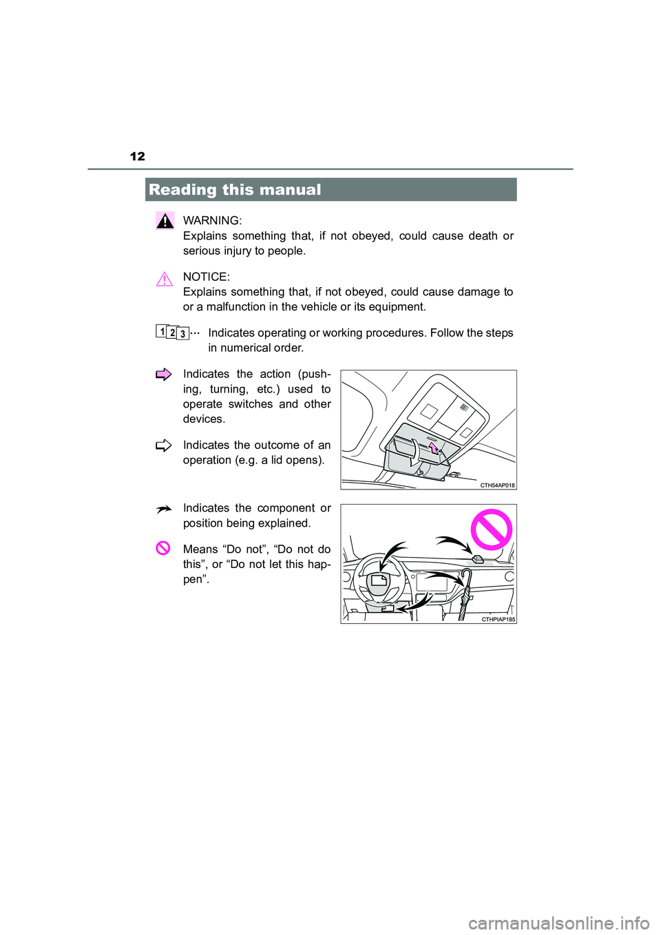 TOYOTA AURIS TOURING SPORTS 2016  Owners Manual 12
AURIS Touring Sports_EE (12K53E)
WARNING: 
Explains something that, if not obeyed, could cause death or
serious injury to people.
NOTICE: 
Explains something that, if not obeyed, could cause damage