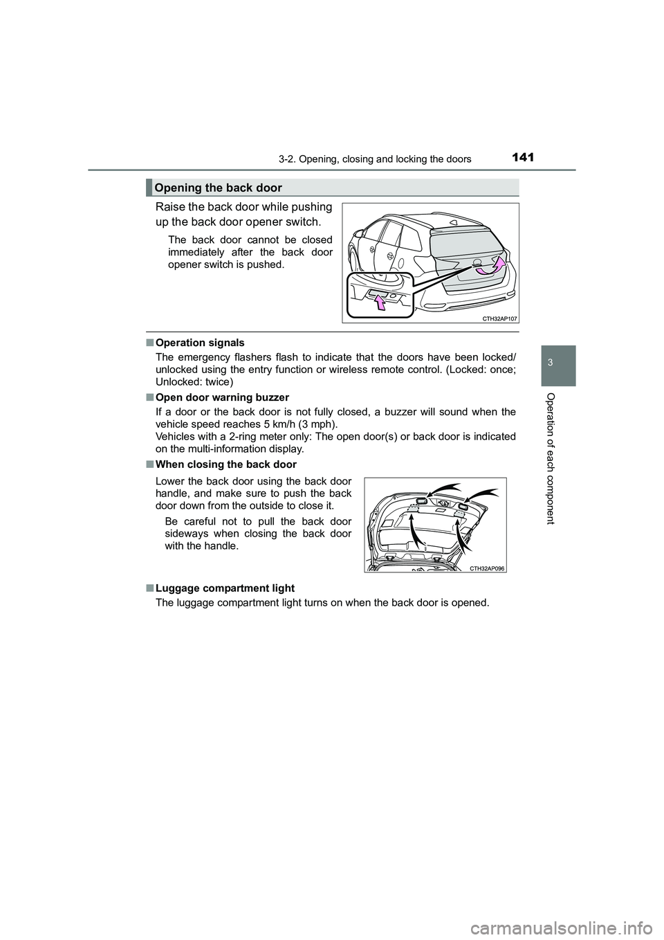 TOYOTA AURIS TOURING SPORTS 2016  Owners Manual 1413-2. Opening, closing and locking the doors
AURIS Touring Sports_EE (12K53E)
3
Operation of each component
Raise the back door while pushing
up the back door opener switch.
The back door cannot be 