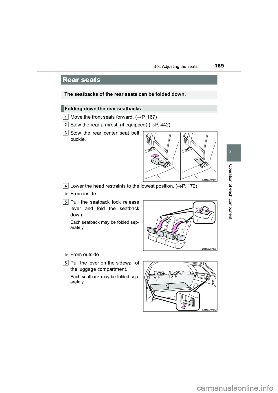 TOYOTA AURIS TOURING SPORTS 2016  Owners Manual 1693-3. Adjusting the seats
AURIS Touring Sports_EE (12K53E)
3
Operation of each component
Move the front seats forward. (→P. 167)
Stow the rear armrest. (if equipped) ( →P. 442)
Stow the rear cen