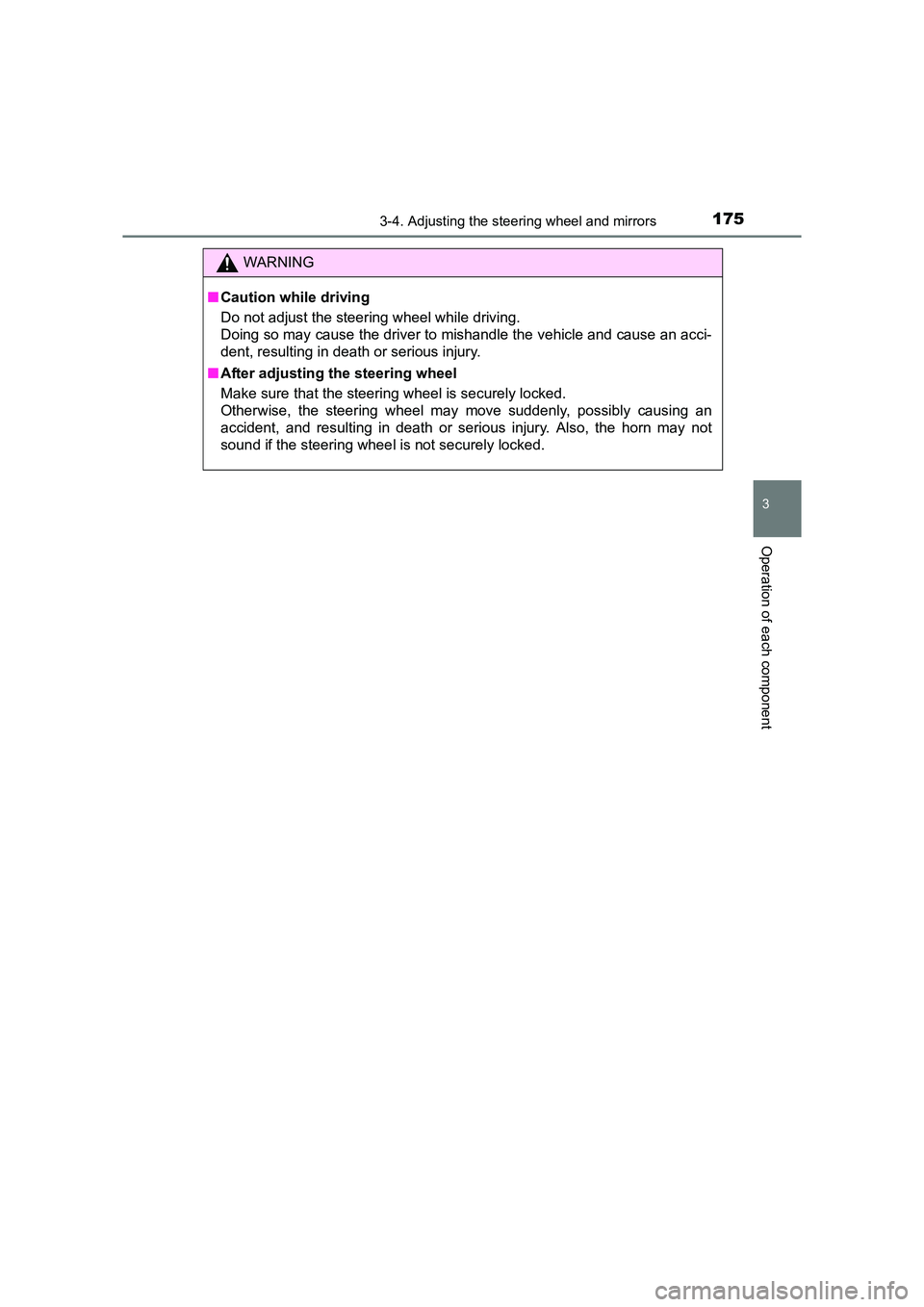 TOYOTA AURIS TOURING SPORTS 2016  Owners Manual 1753-4. Adjusting the steering wheel and mirrors
AURIS Touring Sports_EE (12K53E)
3
Operation of each component
WARNING
■ Caution while driving
Do not adjust the steering wheel while driving. 
Doing