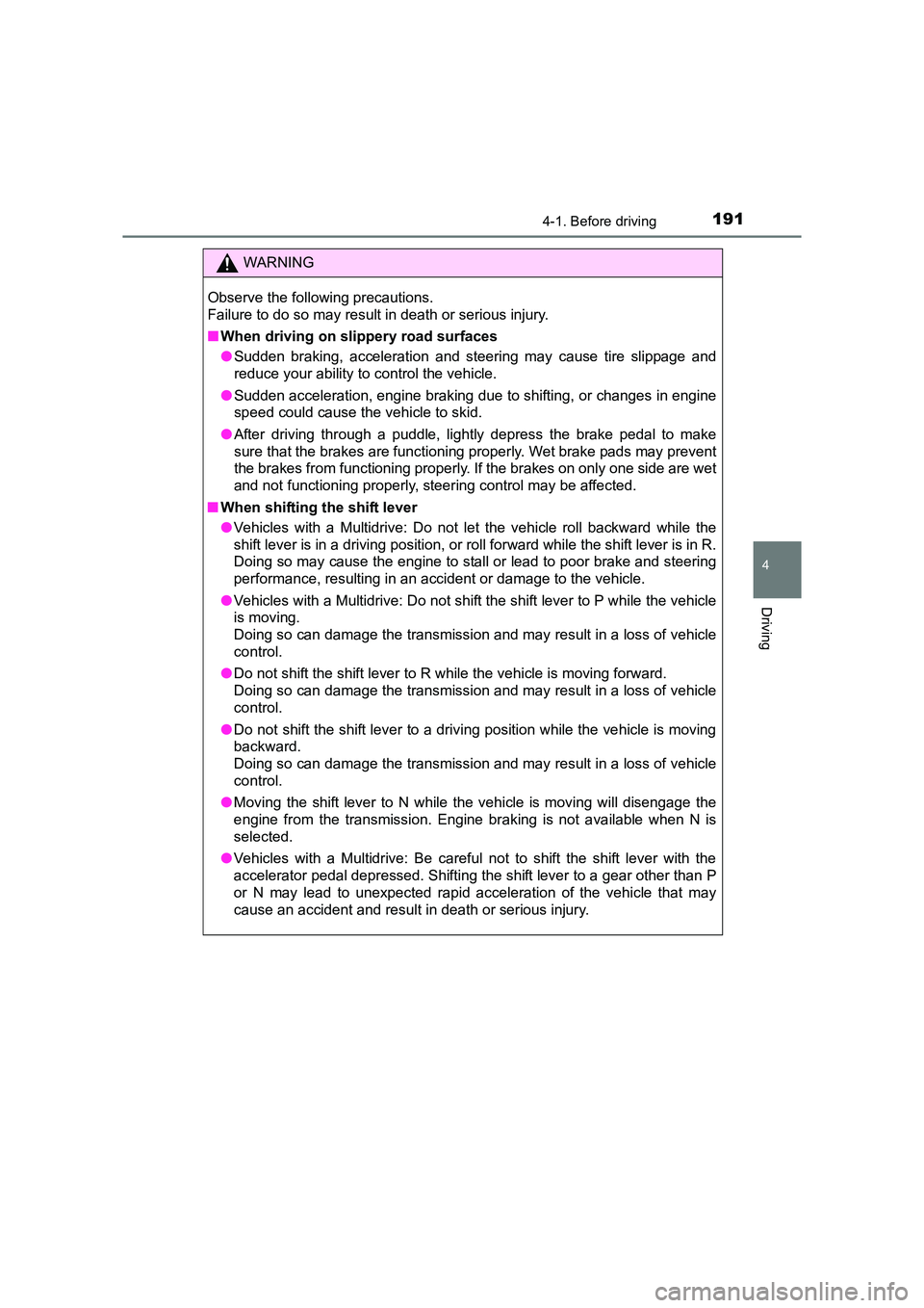 TOYOTA AURIS TOURING SPORTS 2016  Owners Manual 1914-1. Before driving
AURIS Touring Sports_EE (12K53E)
4
Driving
WARNING
Observe the following precautions. 
Failure to do so may result in death or serious injury.
■ When driving on slippery road 