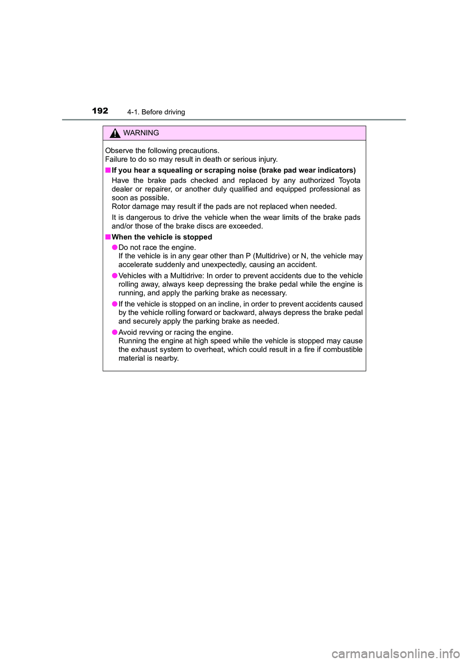 TOYOTA AURIS TOURING SPORTS 2016  Owners Manual 1924-1. Before driving
AURIS Touring Sports_EE (12K53E)
WARNING
Observe the following precautions. 
Failure to do so may result in death or serious injury.
■ If you hear a squealing or scrapi ng noi