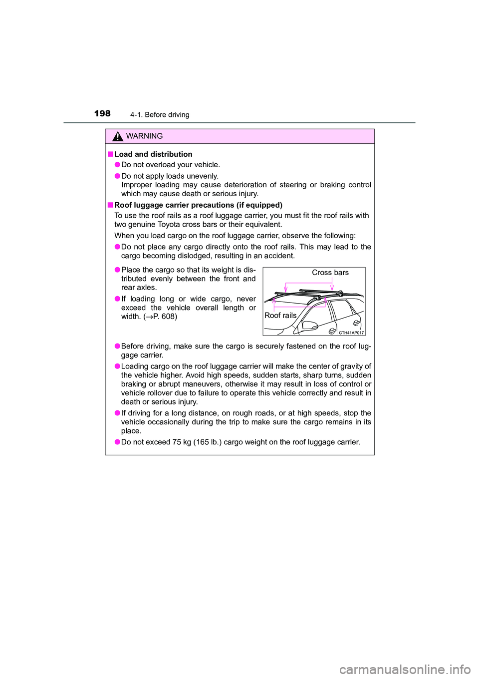 TOYOTA AURIS TOURING SPORTS 2016  Owners Manual 1984-1. Before driving
AURIS Touring Sports_EE (12K53E)
WARNING
■ Load and distribution
●Do not overload your vehicle.
● Do not apply loads unevenly. 
Improper loading may cause deterioration of